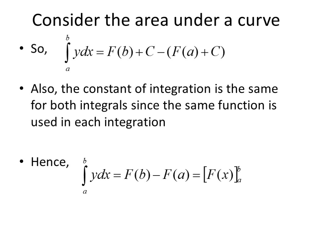 Consider the area under a curve So, Also, the constant of integration is the